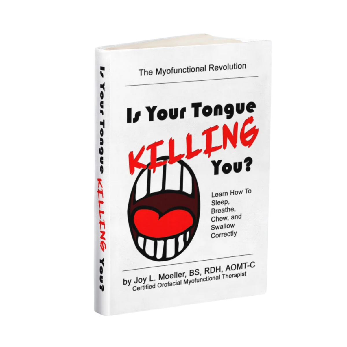 Is Your Tongue Killing You? Learn How to Sleep, Breathe, Chew, and Swallow Correctly